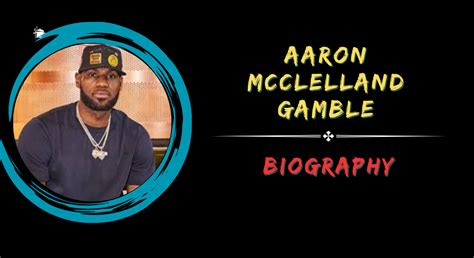 aaron mcclelland gamble net worth|Aaron McClelland Gamble Bio, Age, Net Worth, .